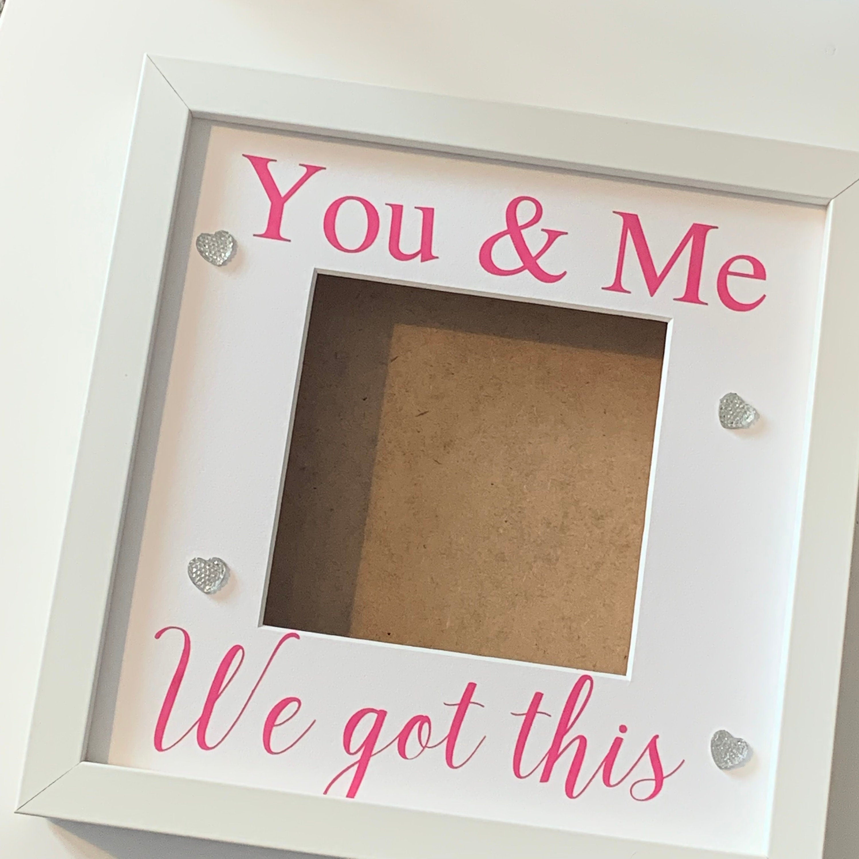 You & Me, We Got This, deep photo box frame. Perfect for a loved one or a friend.