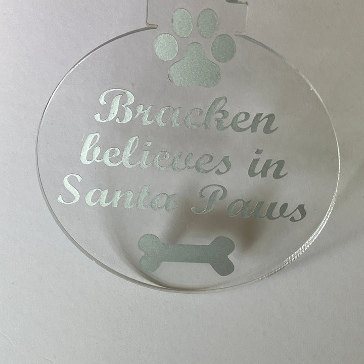 Believe in Santa Paws Acrylic Ornament - Personalised with Pets name.