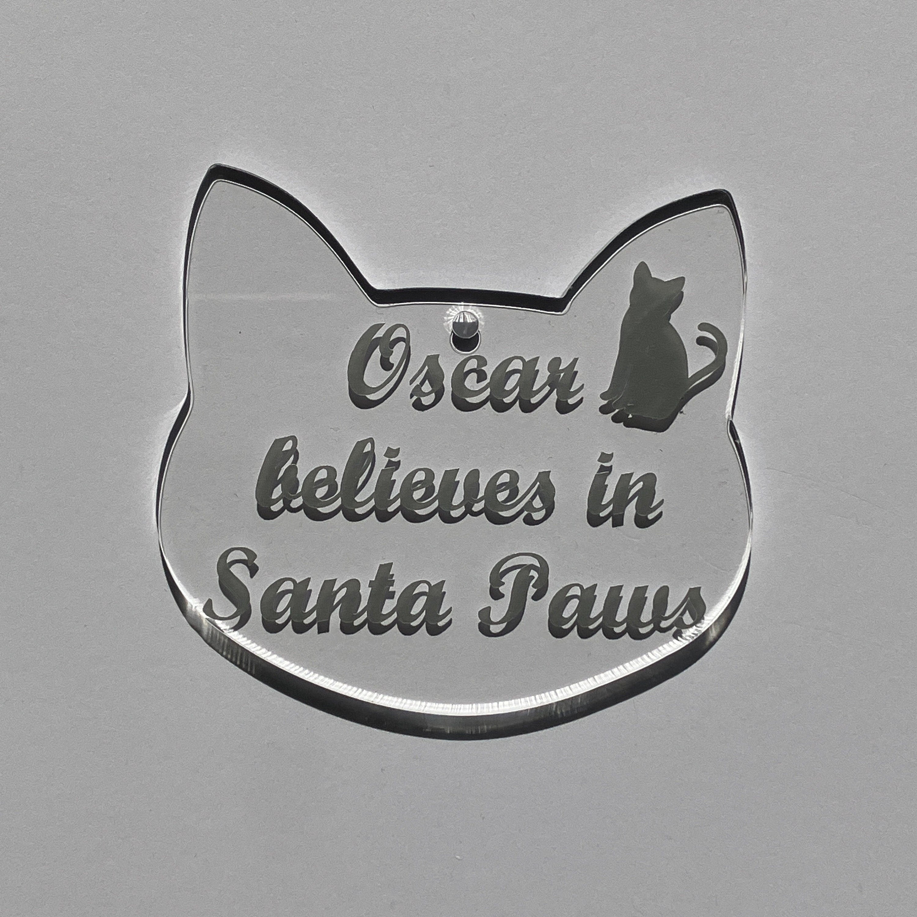 Cat Head Shaped Believe in Santa Paws - Christmas Bauble – Acrylic Pet Decoration - Personalised