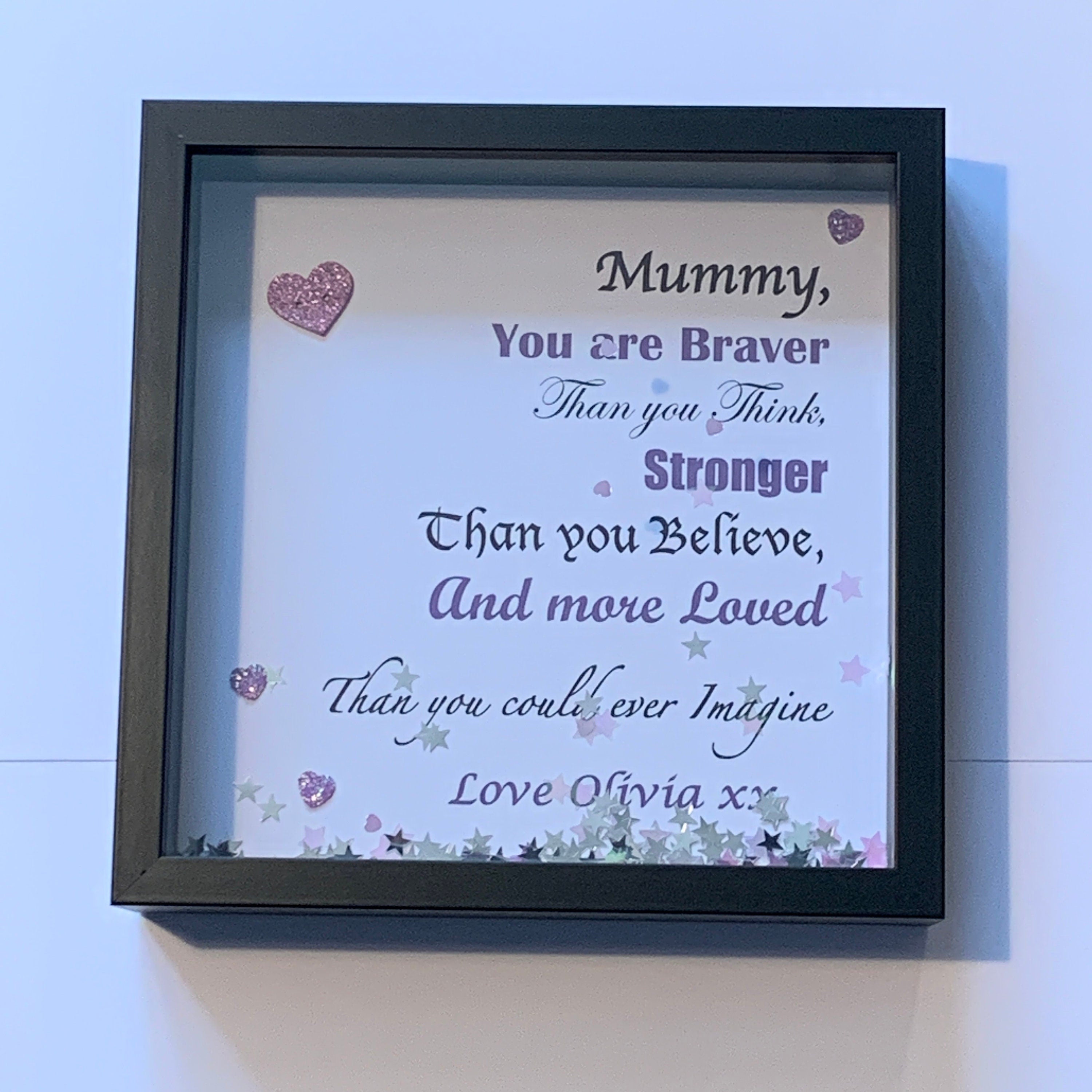Mummy, You are braver than you think. Personalised with name/s.   Deep box frame.