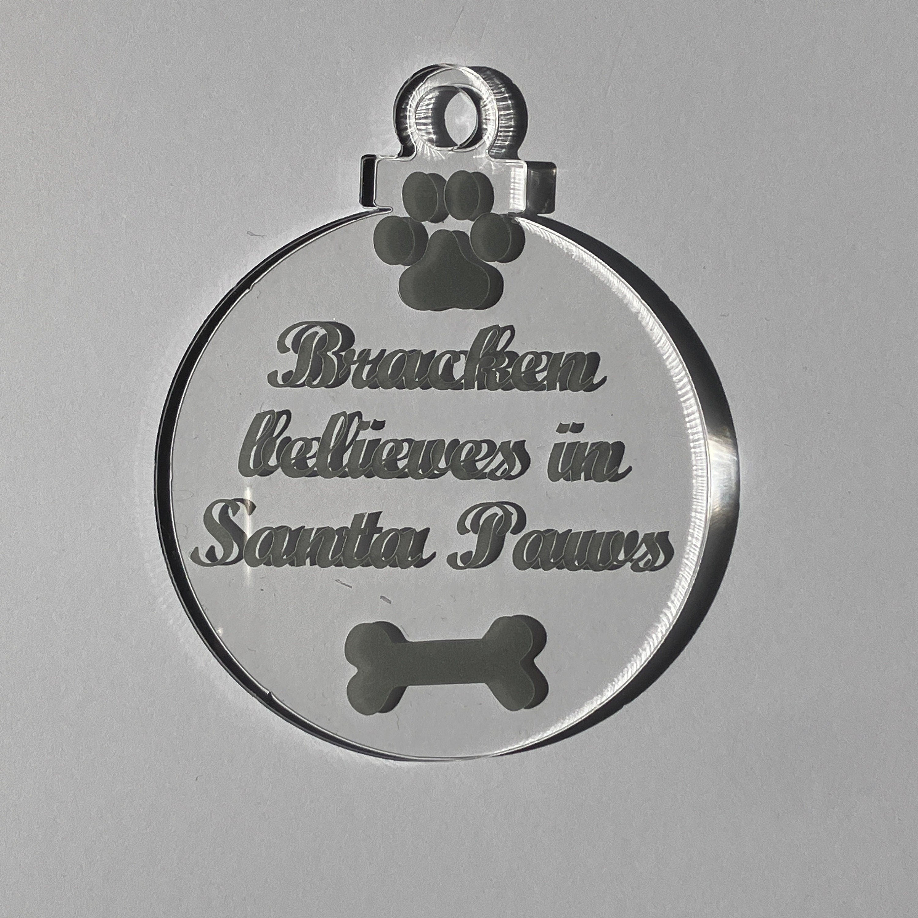 Believe in Santa Paws Acrylic Ornament - Personalised with Pets name.
