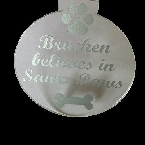 Believe in Santa Paws Acrylic Ornament - Personalised with Pets name.