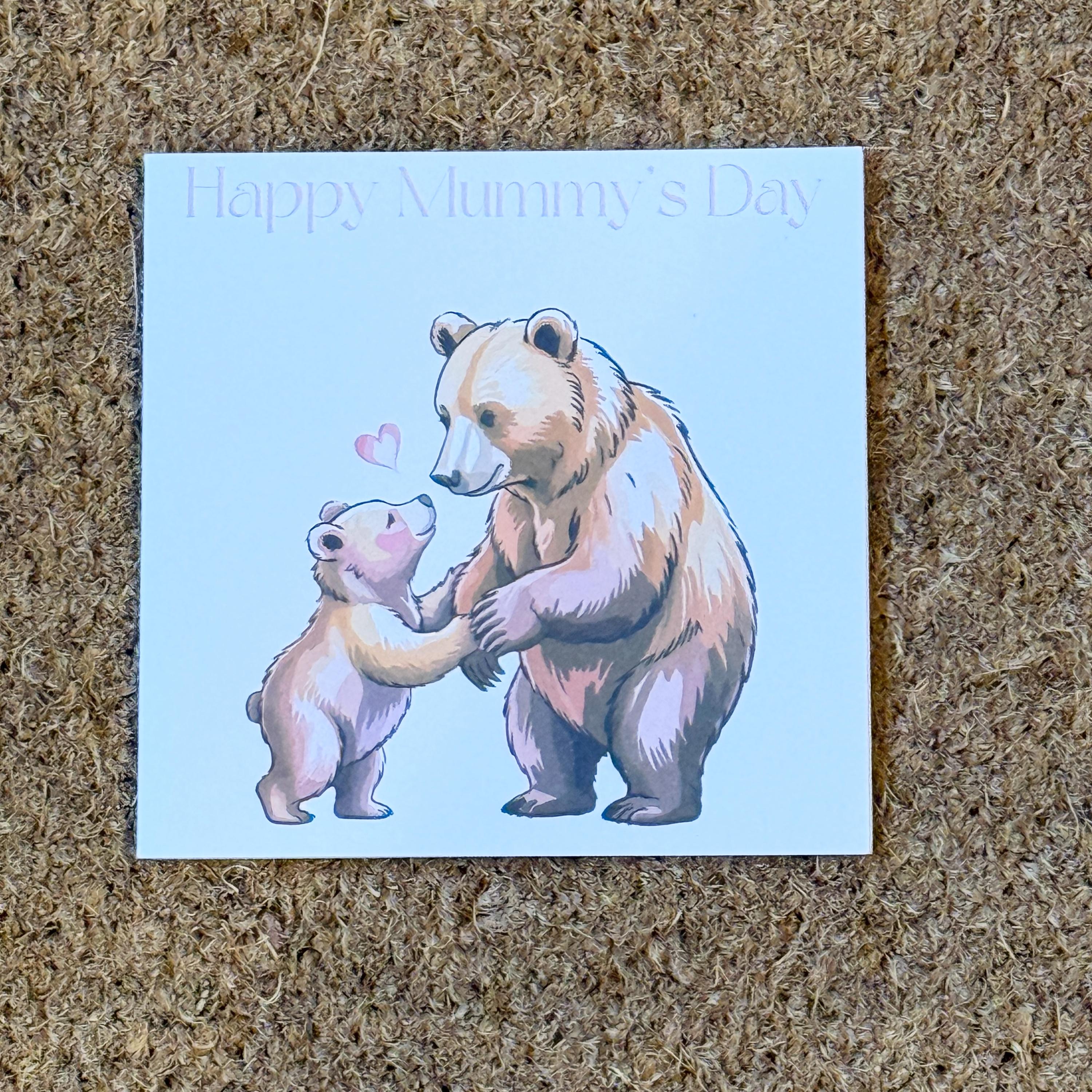 Happy Mummy's Day Bear Card |  Mothers Day. 6x6 inch